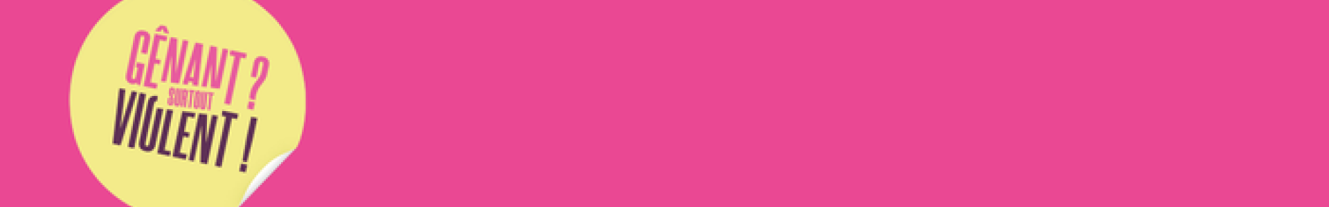 bannière campagne gênant surtout violent