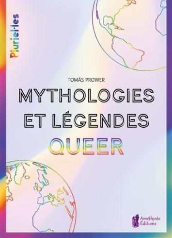 Couverture du livre "Mythologies et légendes Queer" de Tomas Prower. Le visuel représente deux globes aux couleurs arc-en-ciel qui semblent communiquer par un halo de lumière également arc-en-ciel. 